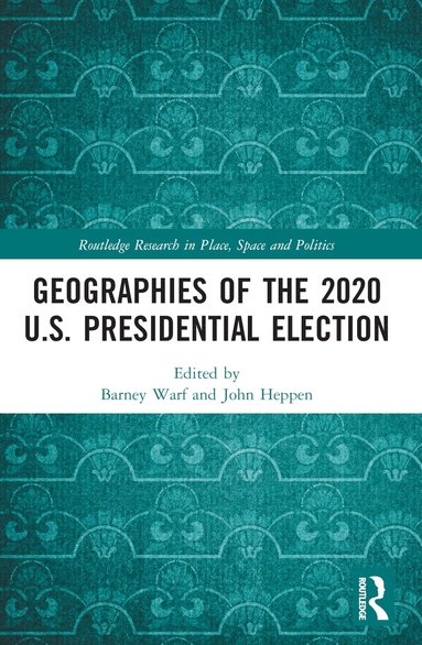 Barney Warf, John Heppen - Geographies of the 2020 U.S. Presidential Election, Häftad