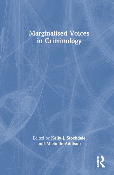 Kelly J. Stockdale, Michelle Addison - Marginalised Voices in Criminology, Inbunden