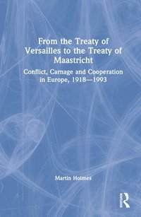 bokomslag From the Treaty of Versailles to the Treaty of Maastricht