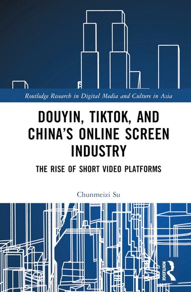 bokomslag Douyin, TikTok and China's Online Screen Industry