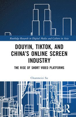 Douyin, TikTok and Chinas Online Screen Industry 1