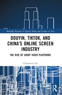 bokomslag Douyin, TikTok and China's Online Screen Industry