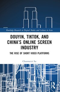 bokomslag Douyin, TikTok and Chinas Online Screen Industry