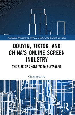 bokomslag Douyin, TikTok and Chinas Online Screen Industry