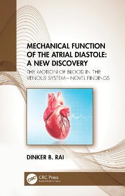 Dinker B Rai, USA) Rai, Dinker B (Interfaith Medical Center, Brooklyn, New York, Dinker B. Rai - Mechanical Function of the Atrial Diastole: A New Discovery, Inbunden