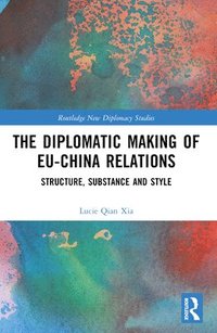 bokomslag Diplomatic Making of EU-China Relations