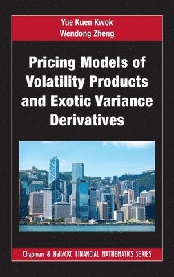 Yue Kuen Kwok, Wendong Zheng - Pricing Models of Volatility Products and Exotic Variance Derivatives, Inbunden