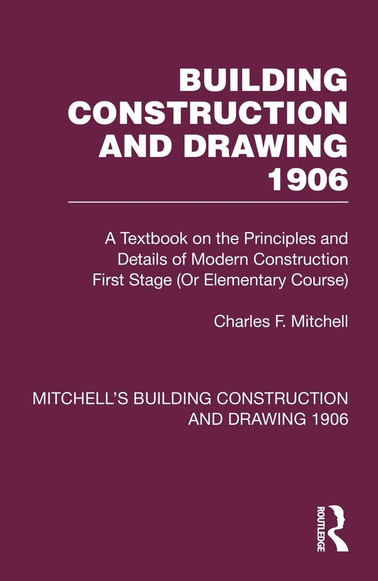 Charles F. Mitchell, Stephen J. Scaysbrook - Building Construction and Drawing 1906, Inbunden