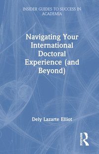 bokomslag Navigating Your International Doctoral Experience (and Beyond)