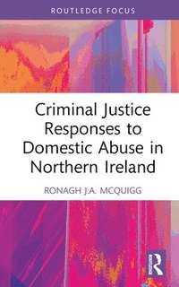 bokomslag Criminal Justice Responses to Domestic Abuse in Northern Ireland