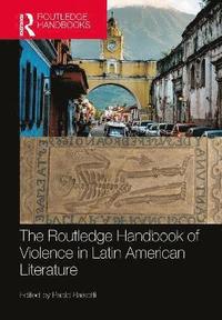 bokomslag The Routledge Handbook of Violence in Latin American Literature