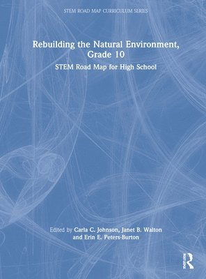 Carla C. Johnson, Janet B. Walton, Erin E. Peters-Burton, USA) Johnson, Carla C. (North Carolina State University, USA) Walton, Janet B. (North Carolina State University, USA) Peters-Burton, Erin E. (George Mason University - Rebuilding the Natural Environment, Grade 10, Inbunden