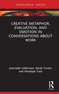 bokomslag Creative Metaphor, Evaluation, and Emotion in Conversations about Work