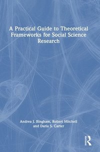 bokomslag A Practical Guide to Theoretical Frameworks for Social Science Research
