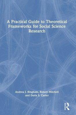 bokomslag A Practical Guide to Theoretical Frameworks for Social Science Research