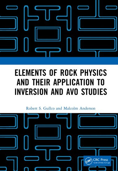 Robert S. Gullco, Malcolm Anderson - Elements of Rock Physics and Their Application to Inversion and AVO Studies, Inbunden