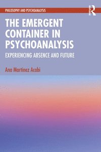 bokomslag The Emergent Container in Psychoanalysis