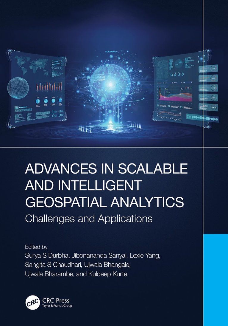 Surya S Durbha, Jibonananda Sanyal, Lexie Yang, Sangita S Chaudhari, Ujwala Bhangale, Ujwala Bharambe, Kuldeep Kurte, Surya S (IIT Bombay) Durbha, Mumbai) S Chaudhari, Sangita (RAIT, Surya S. Durbha - Advances in Scalable and Intelligent Geospatial Analytics, Inbunden