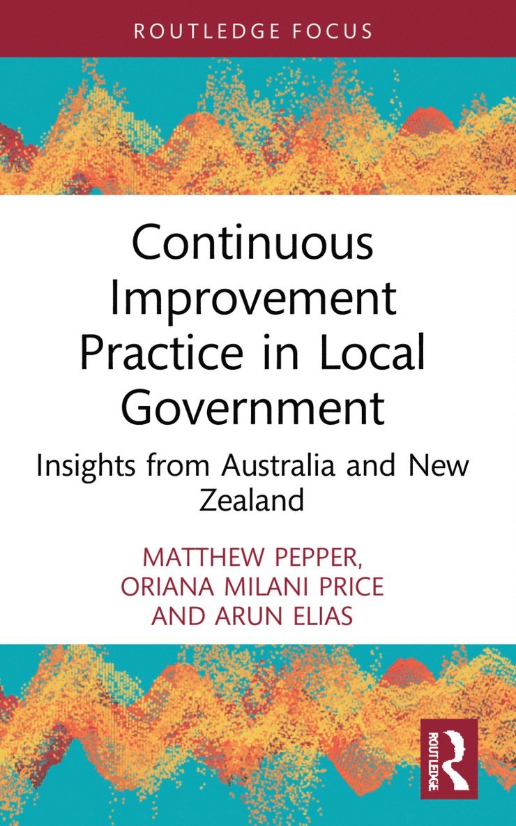 Matthew Pepper, Oriana Milani Price, Arun Elias, Australia) Pepper, Matthew (University of Wollongong, Australia) Price, Oriana Milani (University of Wollongong, New Zealand) Elias, Arun (Victoria University of Wellington - Continuous Improvement Practice in Local Government, Häftad