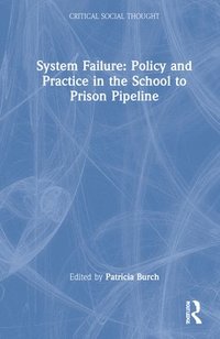 bokomslag System Failure: Policy and Practice in the School-to-Prison Pipeline