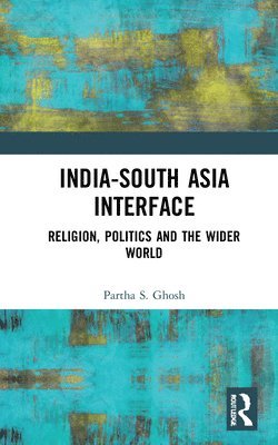 Partha S. Ghosh - India-South Asia Interface, Inbunden