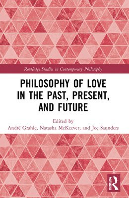 André Grahle, Natasha McKeever, Joe Saunders, Germany) Grahle, Andre (LMU-Munich, UK) McKeever, Natasha (University of Leeds, UK) Saunders, Joe (Durham University, Natasha Grahle, André - Philosophy of Love in the Past, Present, and Future, Häftad