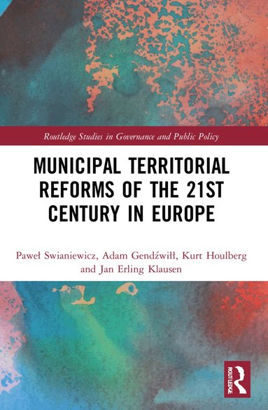 Paweł Swianiewicz, Adam Gendźwiłł, Kurt Houlberg, Jan Erling Klausen - Municipal Territorial Reforms of the 21st Century in Europe, Häftad