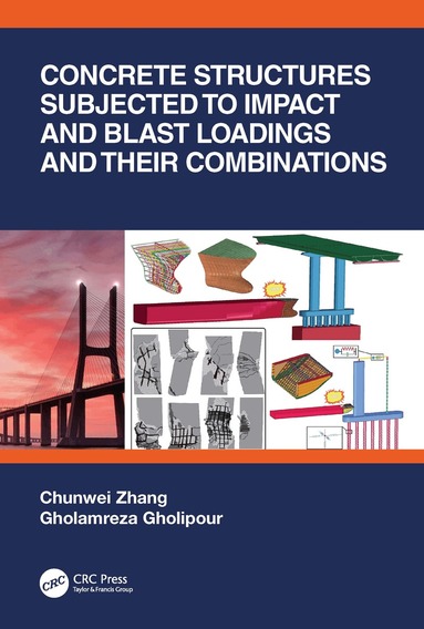 Chunwei Zhang, Gholamreza Gholipour - Concrete Structures Subjected to Impact and Blast Loadings and Their Combinations, Häftad