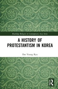 bokomslag A History of Protestantism in Korea