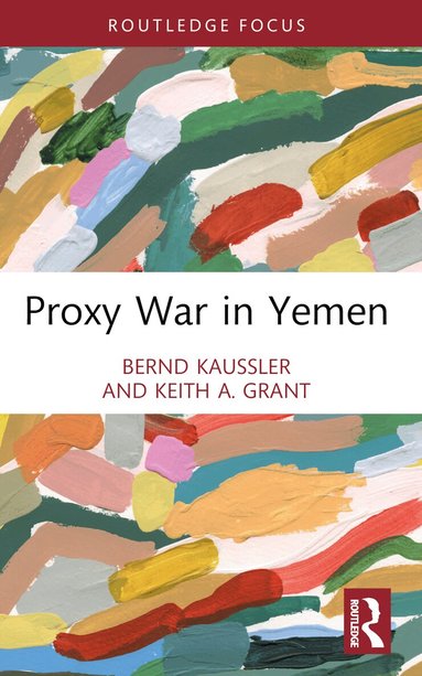 Bernd Kaussler, Keith A. Grant - Proxy War in Yemen, Häftad
