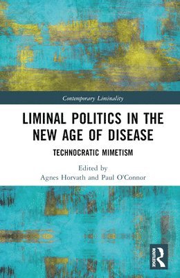 Agnes Horvath, Paul O'Connor, Ireland) Horvath, Agnes (University College Cork, Abu Dhabi) O'Connor, Paul (United Arab Emirates University - Liminal Politics in the New Age of Disease, Inbunden