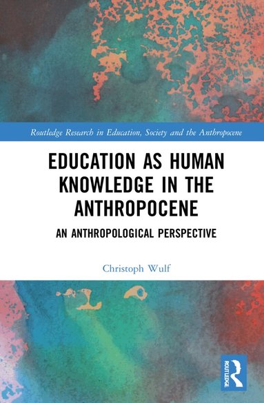 Christoph Wulf - Education as Human Knowledge in the Anthropocene, Inbunden