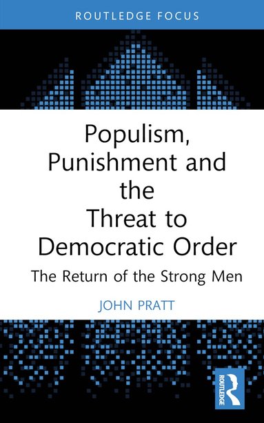 John Pratt - Populism, Punishment and the Threat to Democratic Order, Inbunden