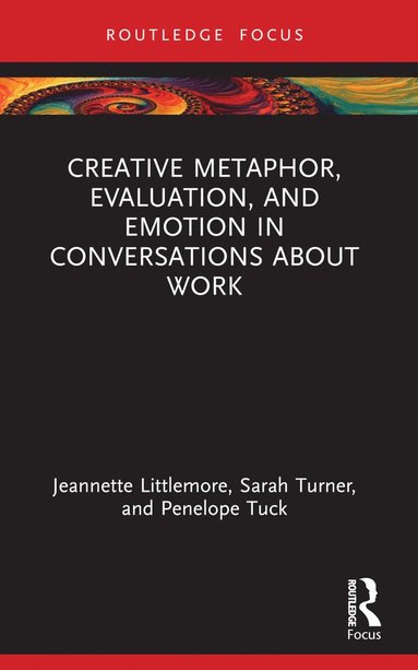 bokomslag Creative Metaphor, Evaluation, and Emotion in Conversations about Work