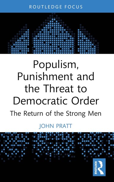 John Pratt - Populism, Punishment and the Threat to Democratic Order, Häftad