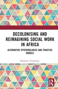 bokomslag Decolonising and Reimagining Social Work in Africa