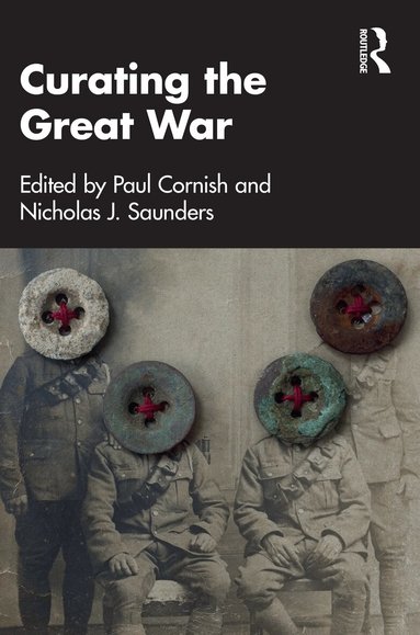 Paul Cornish, Nicholas J. Saunders - Curating the Great War, Häftad