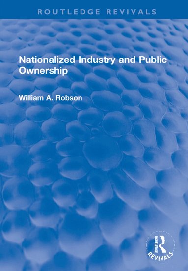 William Robson - Nationalized Industry and Public Ownership, Inbunden