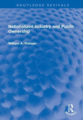William Robson - Nationalized Industry and Public Ownership, Inbunden