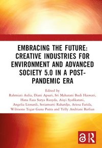 bokomslag Embracing the Future: Creative Industries for Environment and Advanced Society 5.0 in a Post-Pandemic Era