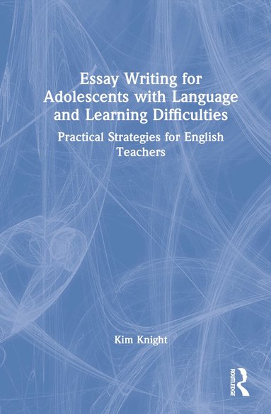Kim Knight - Essay Writing for Adolescents with Language and Learning Difficulties, Inbunden