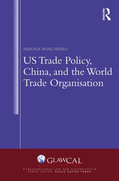 Nerina Boschiero - US Trade Policy, China and the World Trade Organisation, Inbunden