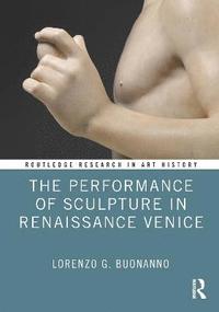 bokomslag The Performance of Sculpture in Renaissance Venice