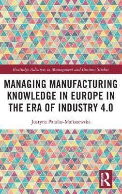 Managing Manufacturing Knowledge in Europe in the Era of Industry 4.0 1