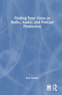 bokomslag Finding Your Voice in Radio, Audio, and Podcast Production