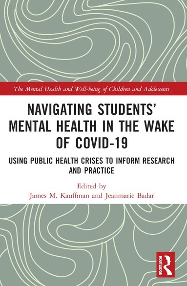James M. Kauffman, Jeanmarie Badar - Navigating Students’ Mental Health in the Wake of COVID-19, Häftad