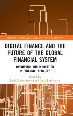Lech Gąsiorkiewicz, Jan Monkiewicz, Lech Gasiorkiewicz, Lech G&#261;siorkiewicz, Lech G¿siorkiewicz - Digital Finance and the Future of the Global Financial System, Inbunden