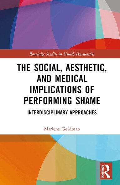 Marlene Goldman - Social, Aesthetic, and Medical Implications of Performing Shame, Inbunden