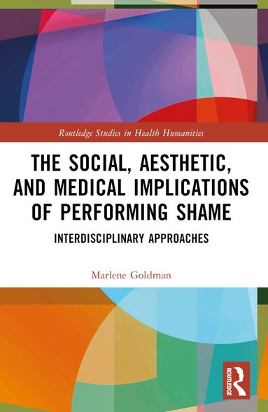 Marlene Goldman - Social, Aesthetic, and Medical Implications of Performing Shame, Häftad