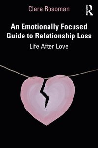 bokomslag An Emotionally Focused Guide to Relationship Loss